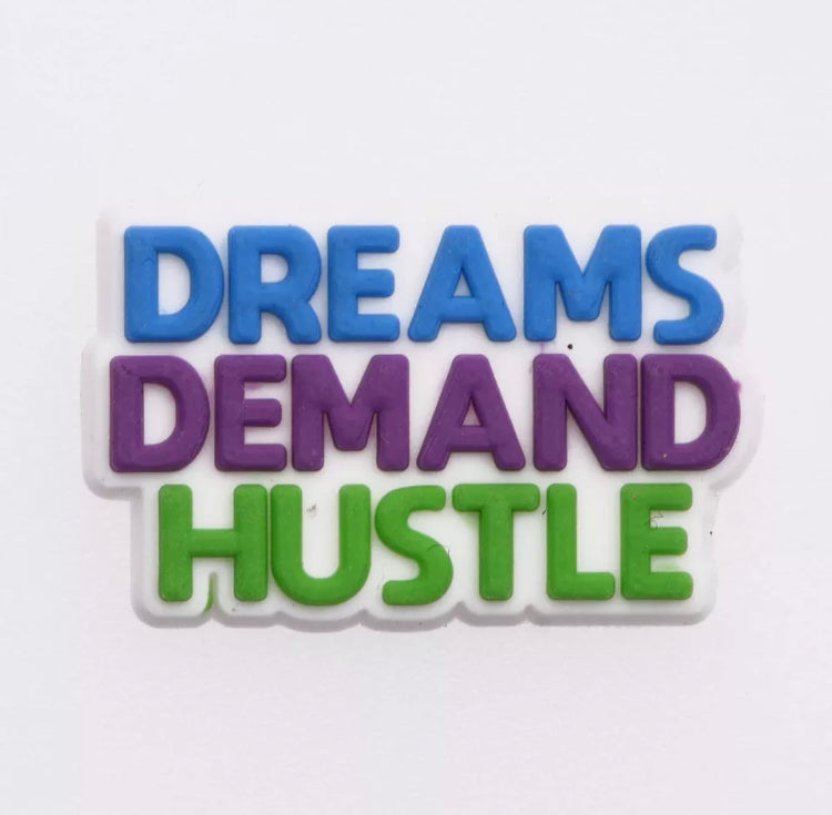 Dreams Demand Hustle Crocs Charm